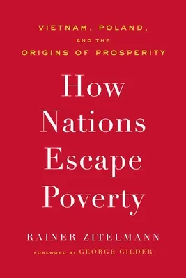 Jak narody uciekają przed ubóstwem: Wietnam, Polska i źródła dobrobytu - How Nations Escape Poverty: Vietnam, Poland, and the Origins of Prosperity