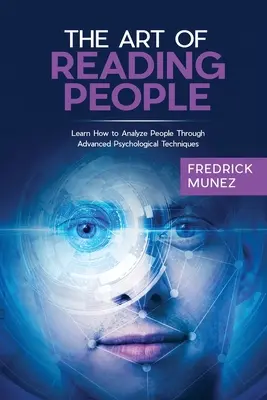 Sztuka czytania ludzi: Naucz się analizować ludzi za pomocą zaawansowanych technik psychologicznych - The Art of Reading People: Learn How to Analyze People Through Advanced Psychological Techniques