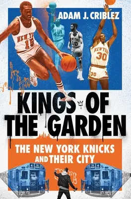 Królowie ogrodu: Nowojorscy Knicksi i ich miasto - Kings of the Garden: The New York Knicks and Their City