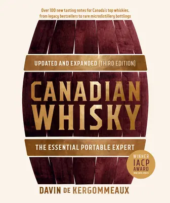 Kanadyjska whisky, zaktualizowana i rozszerzona (wydanie trzecie): Niezbędny przenośny ekspert - Canadian Whisky, Updated and Expanded (Third Edition): The Essential Portable Expert