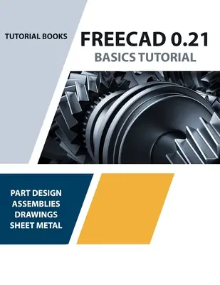 Samouczek FreeCAD 0.21 Podstawy (kolorowy): Niezbędny przewodnik po modelowaniu i projektowaniu 3D - FreeCAD 0.21 Basics Tutorial (Colored): Your Essential Guide to 3D Modeling and Design