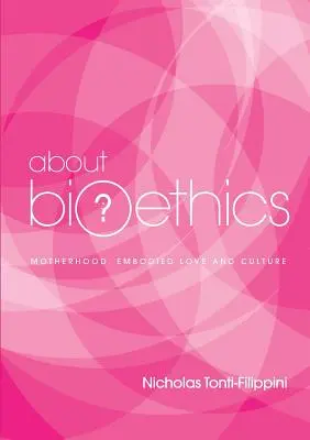O bioetyce 4: Macierzyństwo, ucieleśniona miłość i kultura - About Bioethics 4: Motherhood, Embodied Love and Culture
