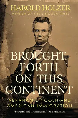 Brought Forth on This Continent: Abraham Lincoln i amerykańska imigracja - Brought Forth on This Continent: Abraham Lincoln and American Immigration