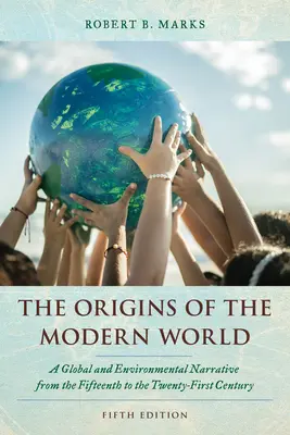 Początki współczesnego świata: Globalna i środowiskowa narracja od XV do XXI wieku - The Origins of the Modern World: A Global and Environmental Narrative from the Fifteenth to the Twenty-First Century