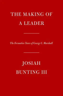 The Making of a Leader: Lata formacyjne George'a C. Marshalla - The Making of a Leader: The Formative Years of George C. Marshall