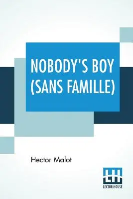 Chłopiec niczyj (Sans Famille): Tłumaczenie: Florence Crewe-Jones - Nobody's Boy (Sans Famille): Translated By Florence Crewe-Jones