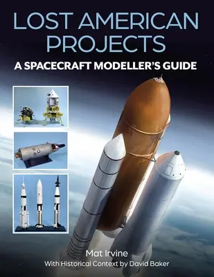 Zaginione amerykańskie projekty: Przewodnik dla modelarzy statków kosmicznych - Lost American Projects: A Spacecraft Modellers Guide