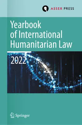 Rocznik Międzynarodowego Prawa Humanitarnego, tom 25 (2022): Międzynarodowe prawo humanitarne i sąsiednie ramy - Yearbook of International Humanitarian Law, Volume 25 (2022): International Humanitarian Law and Neighbouring Frameworks