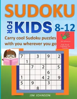 SUDOKU DLA DZIECI 8-12 - Zabierz ze sobą fajne łamigłówki Sudoku, gdziekolwiek jesteś - SUDOKU FOR KIDS 8-12 - Carry cool Sudoku puzzles with you wherever you go