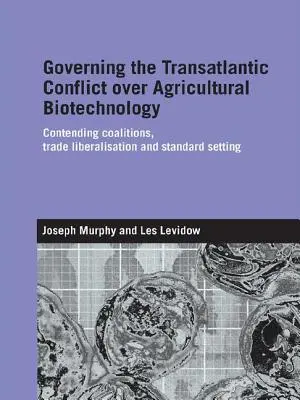 Zarządzanie transatlantyckim konfliktem o biotechnologię rolniczą: Konkurujące koalicje, liberalizacja handlu i ustanawianie standardów - Governing the Transatlantic Conflict over Agricultural Biotechnology: Contending Coalitions, Trade Liberalisation and Standard Setting
