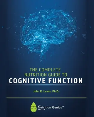 Kompletny przewodnik żywieniowy po funkcjach poznawczych - The Complete Nutrition Guide to Cognitive Function