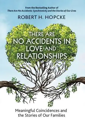 W miłości i związkach nie ma przypadków: Znaczące zbiegi okoliczności i historie naszych rodzin - There Are No Accidents in Love and Relationships: Meaningful Coincidences and the Stories of Our Families