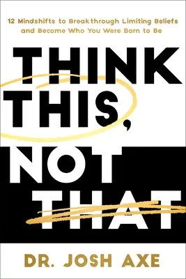 Think This, Not That: 12 zmian sposobu myślenia, by przełamać ograniczające przekonania i stać się tym, kim urodziłeś się być - Think This, Not That: 12 Mindshifts to Breakthrough Limiting Beliefs and Become Who You Were Born to Be