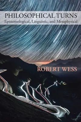 Zwroty filozoficzne: epistemologiczne, językowe i metafizyczne - Philosophical Turns: Epistemological, Linguistic, and Metaphysical