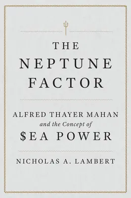 The Neptune Factor: Alfred Thayer Mahan i koncepcja potęgi morskiej - The Neptune Factor: Alfred Thayer Mahan and the Concept of Sea Power