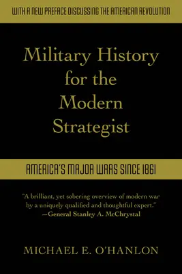 Historia wojskowości dla współczesnego stratega: Najważniejsze amerykańskie wojny od 1861 roku - Military History for the Modern Strategist: America's Major Wars Since 1861