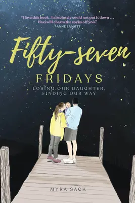 Pięćdziesiąt siedem piątków: Utrata córki, odnalezienie drogi - Fifty-Seven Fridays: Losing Our Daughter, Finding Our Way