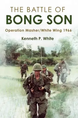 Bitwa o Bong Son: Operacja Masher/Białe Skrzydło, 1966 - The Battle of Bong Son: Operation Masher/White Wing, 1966