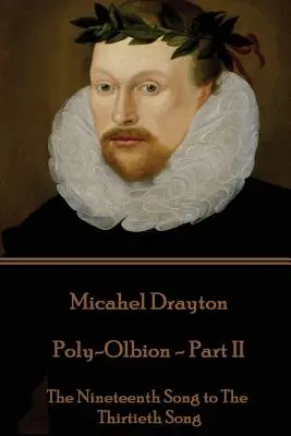 Michael Drayton - Poly-Olbion - Część II: Pieśń dziewiętnasta do pieśni trzydziestej - Michael Drayton - Poly-Olbion - Part II: The Nineteenth Song to The Thirtieth Song