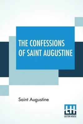 Wyznania świętego Augustyna: Tłumaczenie: E. B. Pusey - The Confessions Of Saint Augustine: Translated By E. B. Pusey