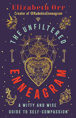 The Unfiltered Enneagram: Dowcipny i mądry przewodnik po współczuciu dla samego siebie - The Unfiltered Enneagram: A Witty and Wise Guide to Self-Compassion