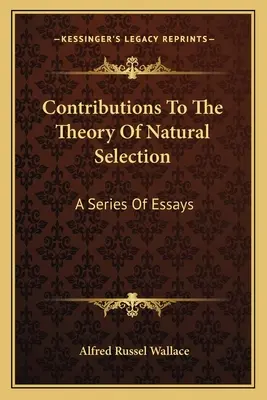 Wkład w teorię doboru naturalnego: Seria esejów - Contributions To The Theory Of Natural Selection: A Series Of Essays