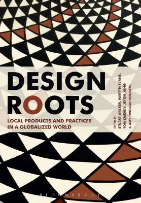 Korzenie designu: Lokalne produkty i praktyki w zglobalizowanym świecie - Design Roots: Local Products and Practices in a Globalized World