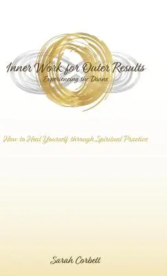 Wewnętrzna praca dla zewnętrznych rezultatów: Jak uzdrowić siebie poprzez praktykę duchową - Inner Work for Outer Results: How to Heal Yourself Through Spiritual Practice