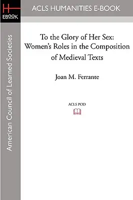 Ku chwale jej płci: Role kobiet w komponowaniu średniowiecznych tekstów - To the Glory of Her Sex: Women's Roles in the Composition of Medieval Texts