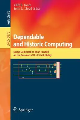 Niezawodne i historyczne przetwarzanie danych: Eseje dedykowane Brianowi Randellowi z okazji jego 75. urodzin - Dependable and Historic Computing: Essays Dedicated to Brian Randell on the Occasion of His 75th Birthday