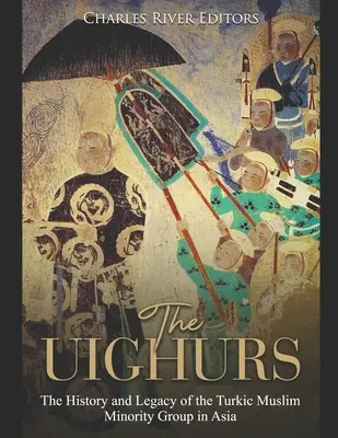 Ujgurzy: Historia i dziedzictwo tureckiej mniejszości muzułmańskiej w Azji - The Uighurs: The History and Legacy of the Turkic Muslim Minority Group in Asia