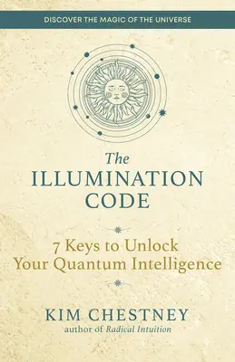 Kod iluminacji: 7 kluczy do odblokowania inteligencji kwantowej - The Illumination Code: 7 Keys to Unlock Your Quantum Intelligence