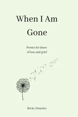 Kiedy odejdę: wiersze na czas straty i żałoby - When I Am Gone: Poems for times of loss and grief