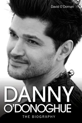 Danny O'Donoghue - Biografia - Danny O'Donoghue - The Biography