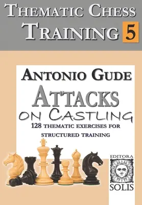 Tematyczny trening szachowy: Księga 5 - Ataki na roszadę - Thematic Chess Training: Book 5 - Attacks on Castling