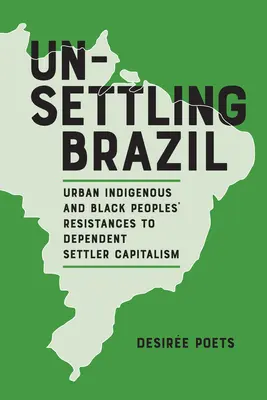 Niepokojąca Brazylia: Miejski opór rdzennej i czarnej ludności wobec zależnego kapitalizmu osadniczego - Unsettling Brazil: Urban Indigenous and Black Peoples' Resistances to Dependent Settler Capitalism