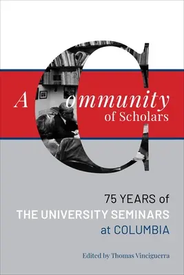 Wspólnota uczonych: Siedemdziesiąt pięć lat seminariów uniwersyteckich na Columbii - A Community of Scholars: Seventy-Five Years of the University Seminars at Columbia