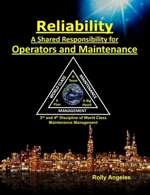 Niezawodność - wspólna odpowiedzialność operatorów i służb utrzymania ruchu: Sequel to World Class Maintenance Management - 12 dyscyplin i utrzymanie ruchu - Reliability - A Shared Responsibility for Operators and Maintenance: Sequel to World Class Maintenance Management - The 12 Disciplines and Maintenance