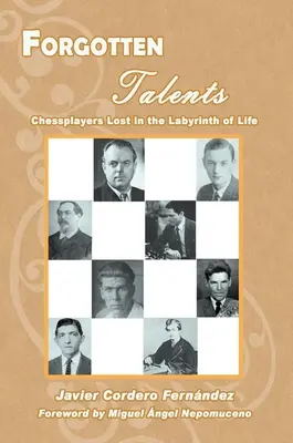 Zapomniane talenty: Szachiści zagubieni w labiryncie życia - Forgotten Talents: Chessplayers Lost in the Labyrinth of Life