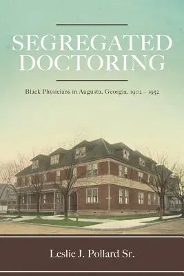 Segregacja lekarzy: Czarni lekarze w Auguście w stanie Georgia, 1902-1952 - Segregated Doctoring: Black Physicians in Augusta, Georgia, 1902-1952