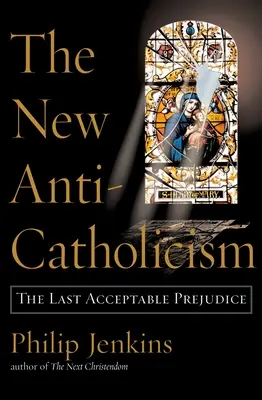 Nowy antykatolicyzm: Ostatnie akceptowalne uprzedzenie - The New Anti-Catholicism: The Last Acceptable Prejudice