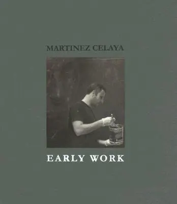 Martinez Celaya: Wczesne prace - Martinez Celaya: Early Work