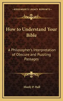 Jak zrozumieć Biblię: Filozoficzna interpretacja niejasnych i zagadkowych fragmentów - How to Understand Your Bible: A Philosopher's Interpretation of Obscure and Puzzling Passages