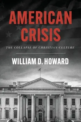 Amerykański kryzys: Upadek kultury chrześcijańskiej - American Crisis: The Collapse of Christian Culture