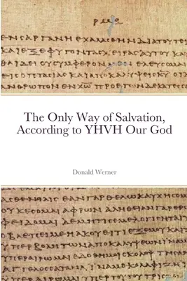 Jedyna droga zbawienia według JHWH, naszego Boga - The Only Way of Salvation, According to YHVH Our God