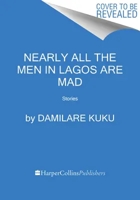 Prawie wszyscy mężczyźni w Lagos są szaleni: Historie - Nearly All the Men in Lagos Are Mad: Stories