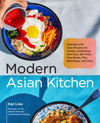 Nowoczesna kuchnia azjatycka: Niezbędne i łatwe przepisy na ramen, pierogi, dim sum, frytki, miski ryżowe, pho, bibimbap i nie tylko - Modern Asian Kitchen: Essential and Easy Recipes for Ramen, Dumplings, Dim Sum, Stir-Fries, Rice Bowls, Pho, Bibimbaps, and More