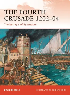 Czwarta krucjata 1202-04: Zdrada Bizancjum - The Fourth Crusade 1202-04: The Betrayal of Byzantium