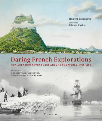 Odważne francuskie eksploracje: Pionierskie przygody na całym świecie: 1714-1854 - Daring French Explorations: Trailblazing Adventures Around the World: 1714-1854