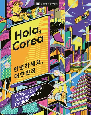 Hola, Corea (Witaj, Koreo Południowa): K-Pop - Kultura - Gastronomia - Tradycja - Hola, Corea (Hello, South Korea): K-Pop - Cultura - Gastronoma - Tradicin